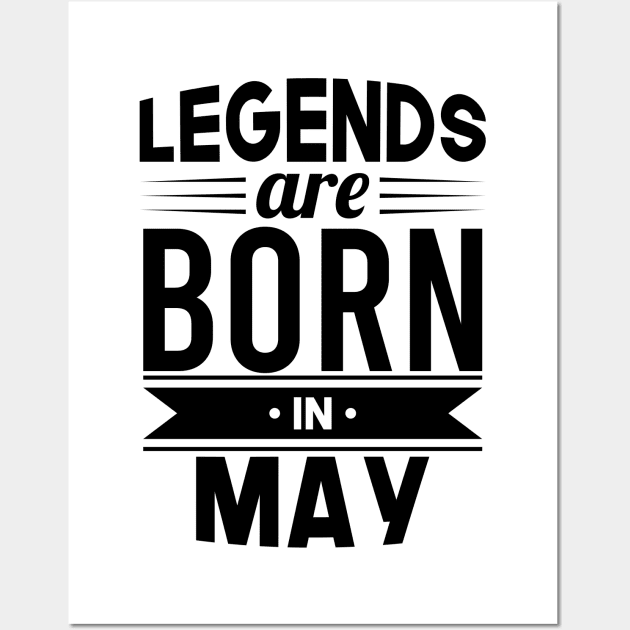 Legends Are Born In May - Gift Idea Wall Art by Fluen